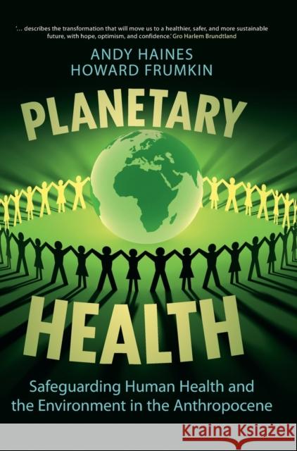 Planetary Health: Safeguarding Human Health and the Environment in the Anthropocene