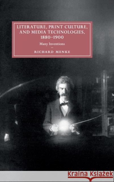 Literature, Print Culture, and Media Technologies, 1880-1900: Many Inventions