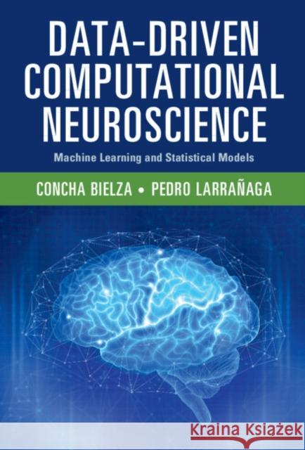 Data-Driven Computational Neuroscience: Machine Learning and Statistical Models
