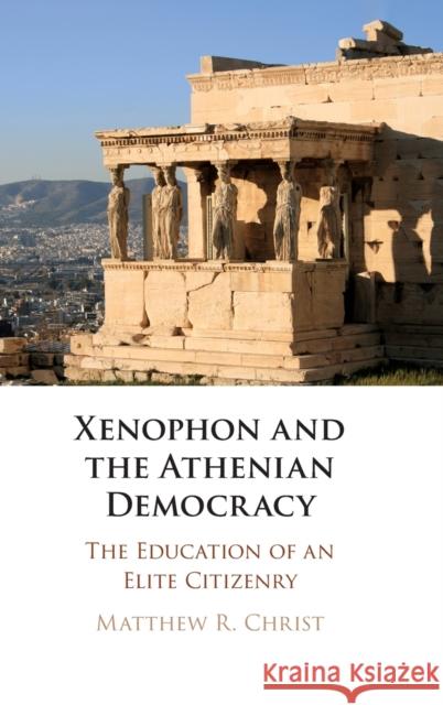 Xenophon and the Athenian Democracy: The Education of an Elite Citizenry