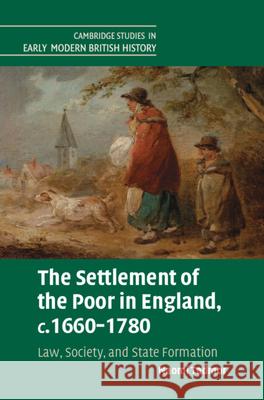 The Settlement of the Poor in England, C.1660-1780: Law, Society, and State Formation
