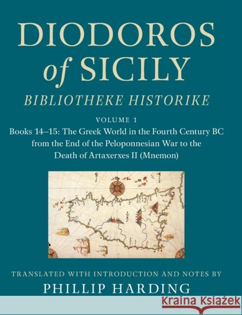 Diodoros of Sicily: Bibliotheke Historike: Volume 1, Books 14-15: The Greek World in the Fourth Century BC from the End of the Peloponnesian War to th