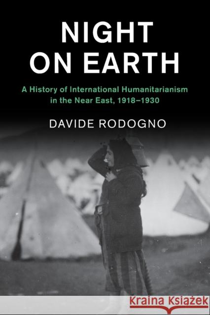 Night on Earth: A History of International Humanitarianism in the Near East, 1918-1930