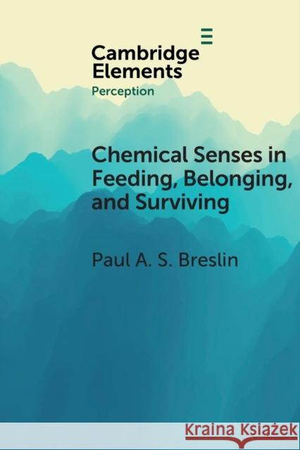 Chemical Senses in Feeding, Belonging, and Surviving: Or, Are You Going to Eat That?