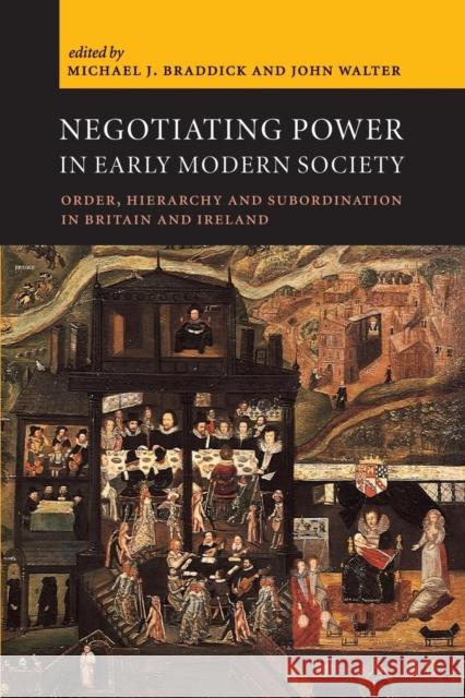 Negotiating Power in Early Modern Society: Order, Hierarchy and Subordination in Britain and Ireland