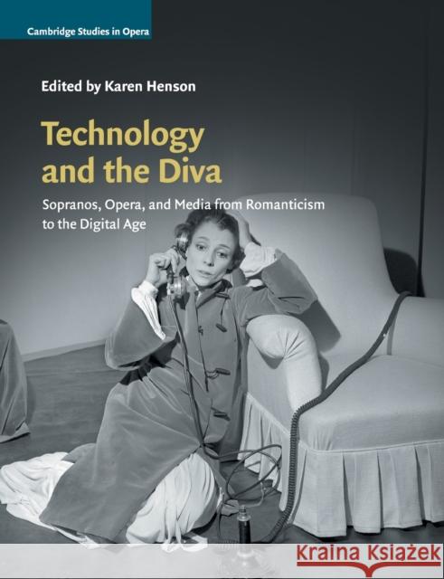 Technology and the Diva: Sopranos, Opera, and Media from Romanticism to the Digital Age