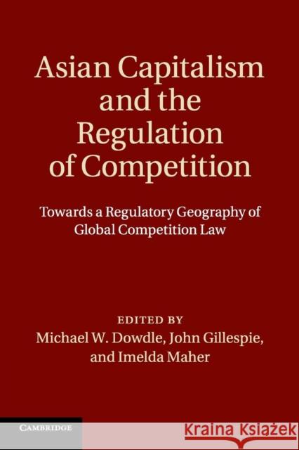 Asian Capitalism and the Regulation of Competition: Towards a Regulatory Geography of Global Competition Law