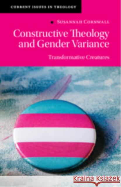 Constructive Theology and Gender Variance: Transformative Creatures