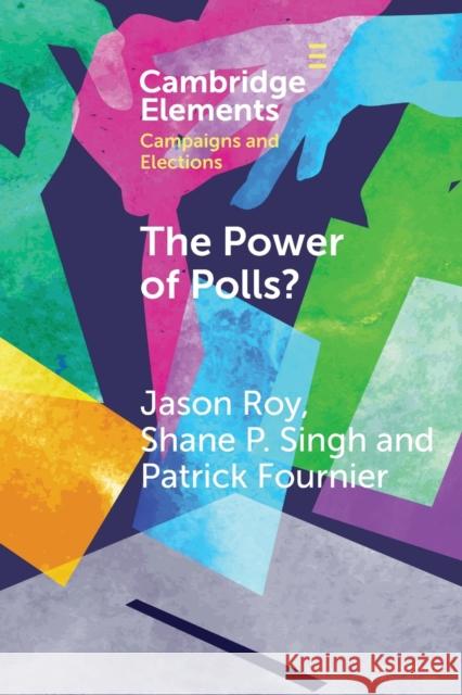 The Power of Polls?: A Cross-National Experimental Analysis of the Effects of Campaign Polls