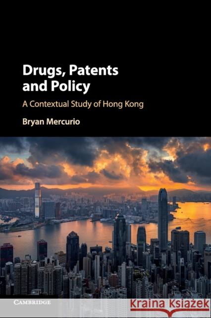 Drugs, Patents and Policy: A Contextual Study of Hong Kong