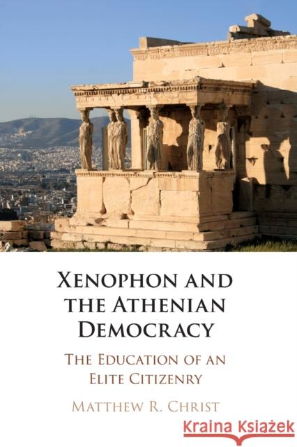 Xenophon and the Athenian Democracy: The Education of an Elite Citizenry