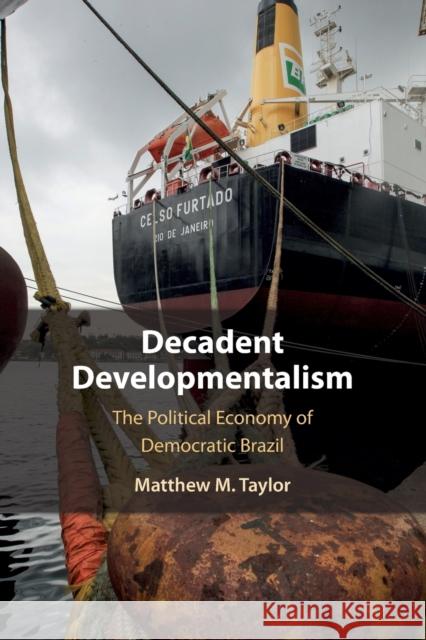 Decadent Developmentalism: The Political Economy of Democratic Brazil