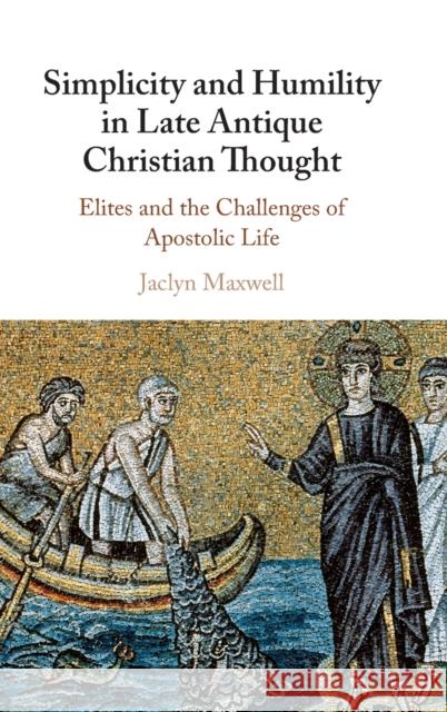 Simplicity and Humility in Late Antique Christian Thought: Elites and the Challenges of Apostolic Life