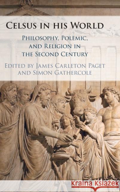 Celsus in His World: Philosophy, Polemic and Religion in the Second Century