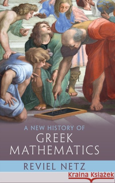 A New History of Greek Mathematics