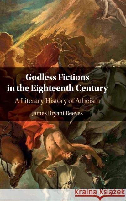 Godless Fictions in the Eighteenth Century: A Literary History of Atheism