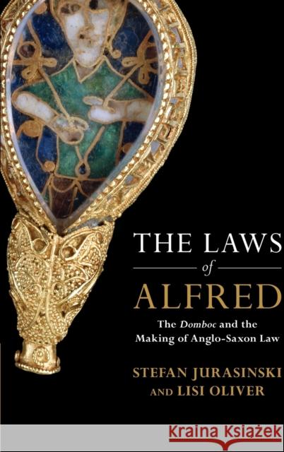 The Laws of Alfred: The Domboc and the Making of Anglo-Saxon Law