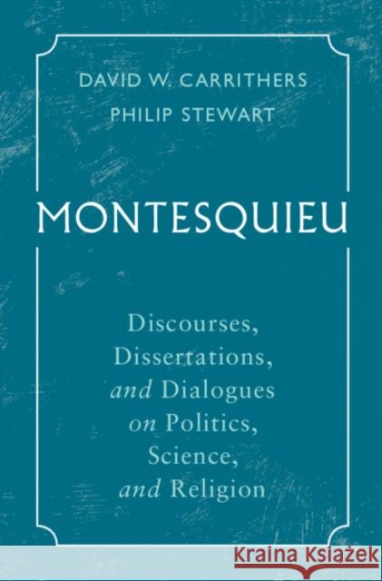 Montesquieu: Discourses, Dissertations, and Dialogues on Politics, Science, and Religion