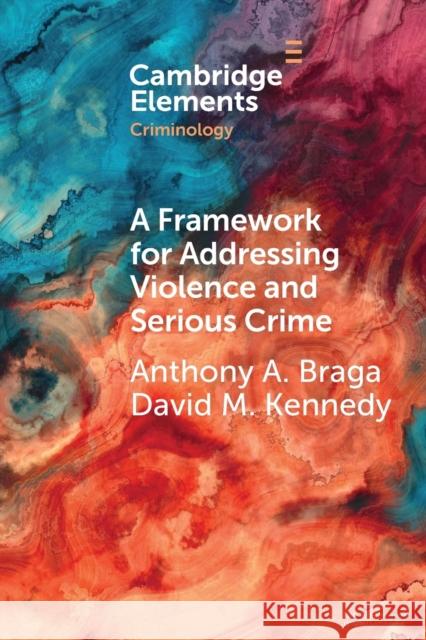 A Framework for Addressing Violence and Serious Crime: Focused Deterrence, Legitimacy, and Prevention