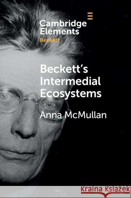 Beckett's Intermedial Ecosystems: Closed Space Environments Across the Stage, Prose and Media Works