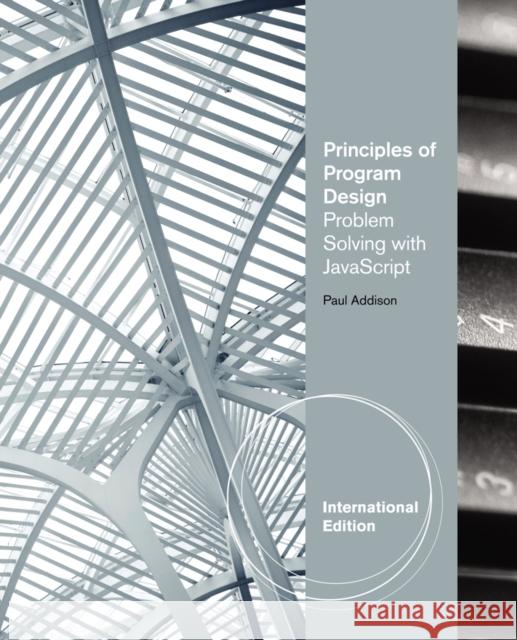 Principles of Program Design : Problem-Solving with JavaScript, International Edition
