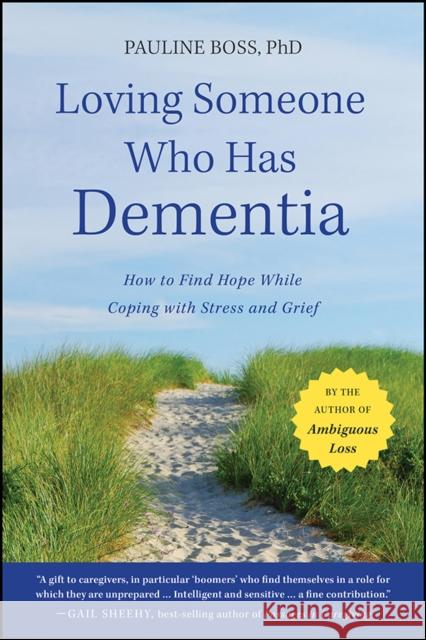 Loving Someone Who Has Dementia: How to Find Hope while Coping with Stress and Grief