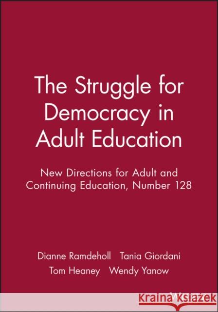 The Struggle for Democracy in Adult Education: New Directions for Adult and Continuing Education, Number 128