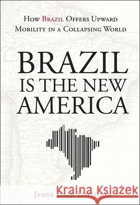 Brazil Is the New America: How Brazil Offers Upward Mobility in a Collapsing World