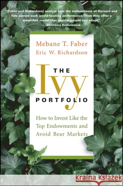 The Ivy Portfolio: How to Invest Like the Top Endowments and Avoid Bear Markets