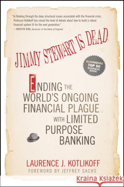 Jimmy Stewart Is Dead: Ending the World's Ongoing Financial Plague with Limited Purpose Banking