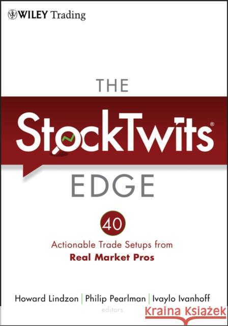 The Stocktwits Edge: 40 Actionable Trade Set-Ups from Real Market Pros