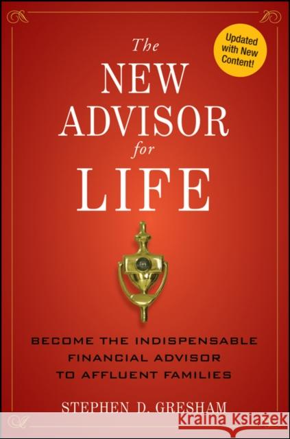 The New Advisor for Life: Become the Indispensable Financial Advisor to Affluent Families