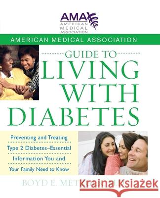 American Medical Association Guide to Living with Diabetes: Preventing and Treating Type 2 Diabetes - Essential Information You and Your Family Need t