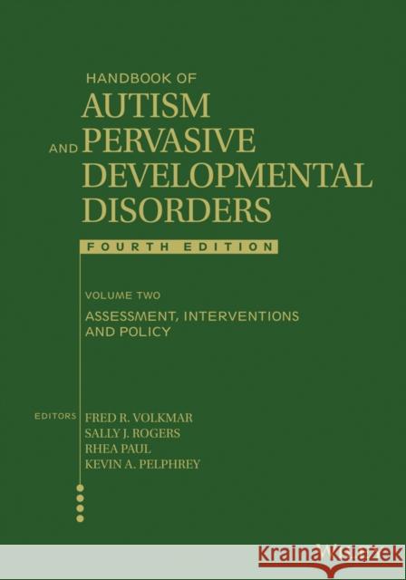Handbook of Autism and Pervasive Developmental Disorders, Volume 2: Assessment, Interventions, and Policy
