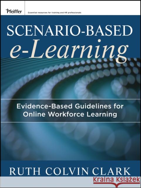 Scenario-Based E-Learning: Evidence-Based Guidelines for Online Workforce Learning