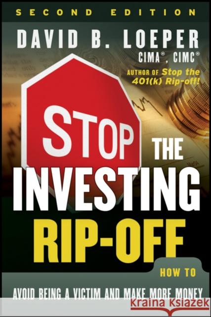 Stop the Investing Rip-Off: How to Avoid Being a Victim and Make More Money