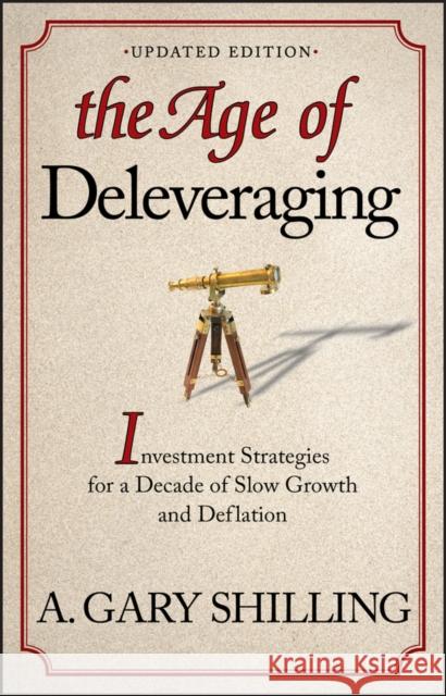 The Age of Deleveraging, Updated Edition: Investment Strategies for a Decade of Slow Growth and Deflation