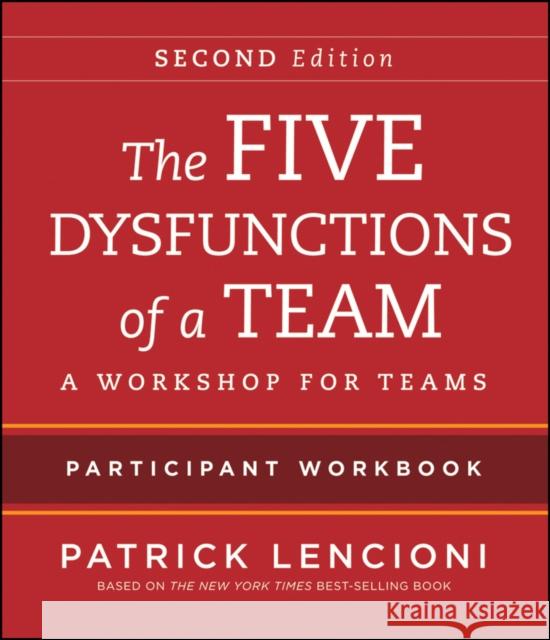 The Five Dysfunctions of a Team Participant Workbook: A Workshop for Teams