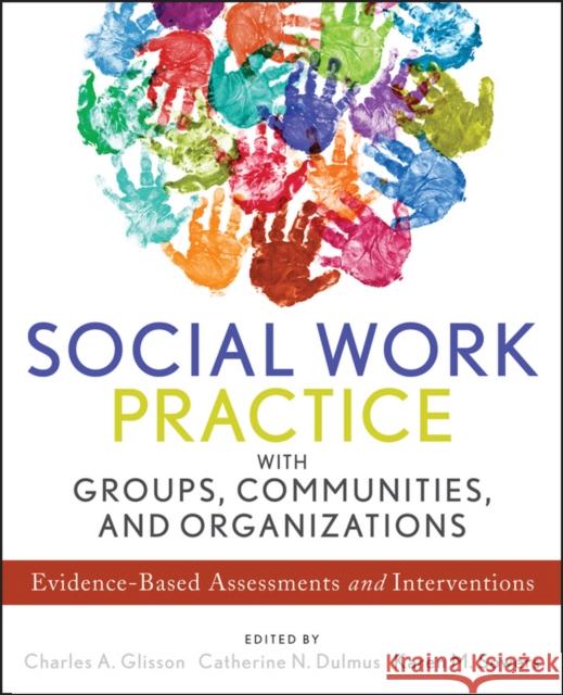 Social Work Practice with Groups, Communities, and Organizations: Evidence-Based Assessments and Interventions