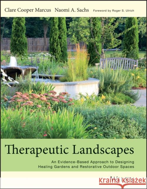 Therapeutic Landscapes: An Evidence-Based Approach to Designing Healing Gardens and Restorative Outdoor Spaces