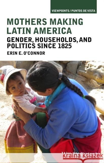 Mothers Making Latin America: Gender, Households, and Politics Since 1825