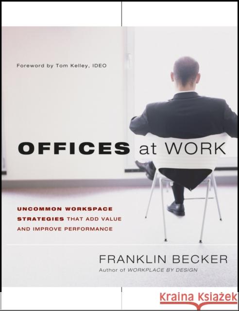 Offices at Work: Uncommon Workspace Strategies That Add Value and Improve Performance