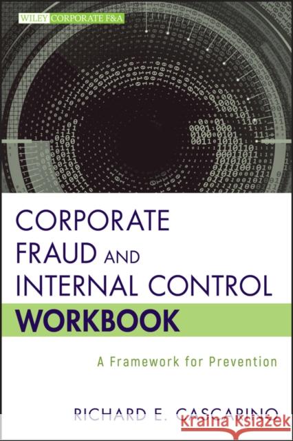 Corporate Fraud and Internal Control Workbook: A Framework for Prevention