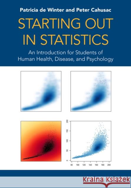 Starting Out in Statistics: An Introduction for Students of Human Health, Disease, and Psychology