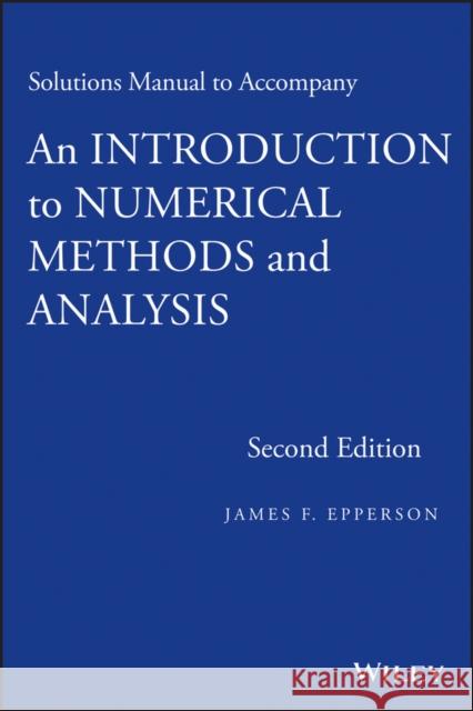 Solutions Manual to Accompany an Introduction to Numerical Methods and Analysis