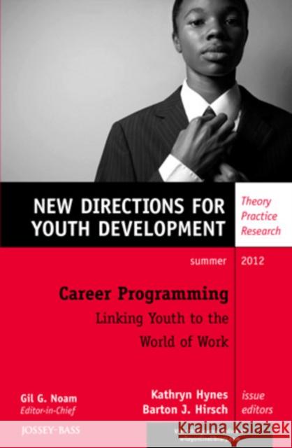 Career Programming: Linking Youth to the World of Work: New Directions for Youth Development, Number 134