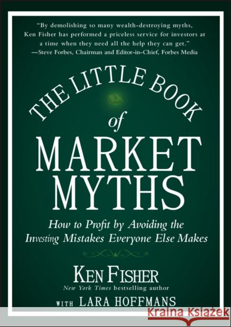 The Little Book of Market Myths: How to Profit by Avoiding the Investing Mistakes Everyone Else Makes