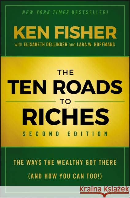 The Ten Roads to Riches: The Ways the Wealthy Got There (And How You Can Too!)