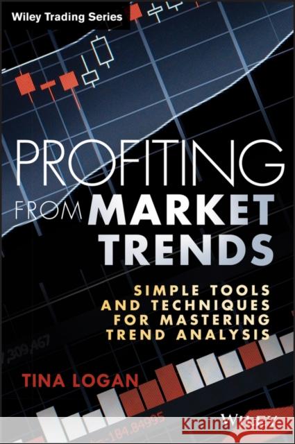 Profiting from Market Trends: Simple Tools and Techniques for Mastering Trend Analysis