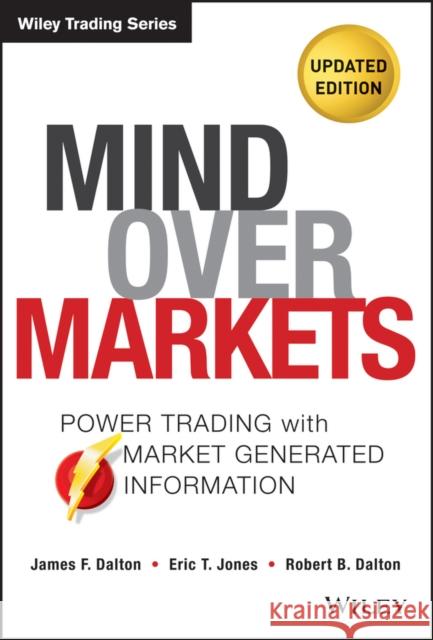 Mind Over Markets: Power Trading with Market Generated Information, Updated Edition